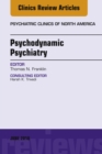 Psychodynamic Psychiatry, An Issue of Psychiatric Clinics of North America - eBook