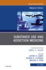 Substance Use and Addiction Medicine, An Issue of Medical Clinics of North America - eBook
