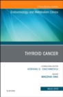 Thyroid Cancer, An Issue of Endocrinology and Metabolism Clinics of North America : Volume 48-1 - Book