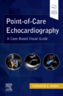 Point-of-Care Echocardiography : A Clinical Case-Based Visual Guide - Book