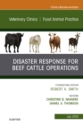 Disaster Response and Beef Cattle Operations, An Issue of Veterinary Clinics of North America: Food Animal Practice - eBook