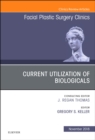 Current Utilization of Biologicals, An Issue of Facial Plastic Surgery Clinics of North America : Volume 26-4 - Book