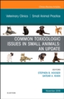Common Toxicologic Issues in Small Animals: An Update, An Issue of Veterinary Clinics of North America: Small Animal Practice : Volume 48-6 - Book