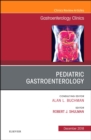 Pediatric Gastroenterology, An Issue of Gastroenterology Clinics of North America : Volume 47-4 - Book