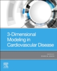 3-Dimensional Modeling in Cardiovascular Disease - Book