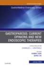 Gastroparesis: Current Opinions and New Endoscopic Therapies, An Issue of Gastrointestinal Endoscopy Clinics - eBook