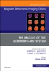 MRI of the Genitourinary System, An Issue of Magnetic Resonance Imaging Clinics of North America : Volume 27-1 - Book