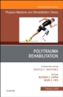 Polytrauma Rehabilitation, An Issue of Physical Medicine and Rehabilitation Clinics of North America : Volume 30-1 - Book