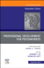Professional Development for Psychiatrists, An Issue of Psychiatric Clinics of North America : Volume 42-3 - Book