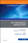 The Endoscopic Hepatologist, An Issue of Gastrointestinal Endoscopy Clinics : Volume 29-2 - Book