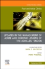 Updates in the Management of Acute and Chronic Lesions of the Achilles Tendon, An issue of Foot and Ankle Clinics of North America : Volume 24-3 - Book
