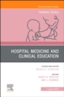 Hospital Medicine and Clinical Education, An Issue of Pediatric Clinics of North America : Volume 66-4 - Book