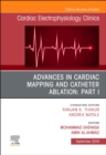 Advances in Cardiac Mapping and Catheter Ablation: Part I, An Issue of Cardiac Electrophysiology Clinics : Volume 11-3 - Book