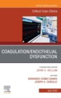 Coagulation/Endothelial Dysfunction ,An Issue of Critical Care Clinics - eBook