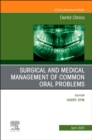 Surgical and Medical Management of Common Oral Problems, An Issue of Dental Clinics of North America : Volume 64-2 - Book