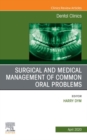 Surgical and Medical Management of Common Oral Problem, An Issue of Dental Clinics of North America - eBook