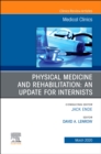 Physical Medicine and Rehabilitation: An Update for Internists, An Issue of Medical Clinics of North America : Volume 104-2 - Book