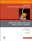 Guided Oral and Maxillofacial Surgery An Issue of Atlas of the Oral & Maxillofacial Surgery Clinics : Volume 28-2 - Book