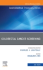 Colorectal Cancer Screening An Issue of Gastrointestinal Endoscopy Clinics - eBook