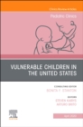 Vulnerable Children in the United States, An Issue of Pediatric Clinics of North America : Volume 67-2 - Book