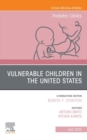 Vulnerable Children in the United States, An Issue of Pediatric Clinics of North America - eBook