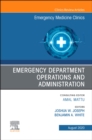 Emergency Department Operations and Administration, An Issue of Emergency Medicine Clinics of North America - eBook