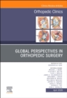 Global Perspectives, An Issue of Orthopedic Clinics : Volume 51-2 - Book