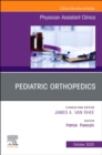 Pediatric Orthopedics, An Issue of Physician Assistant Clinics : Volume 5-4 - Book
