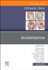 Reconstruction,An Issue of Orthopedic Clinics : Volume 51-1 - Book