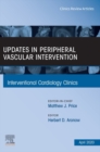 Updates in Peripheral Vascular Intervention, An Issue of Interventional Cardiology Clinics - eBook