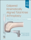 Calipered Kinematically aligned Total Knee Arthroplasty E-Book : Theory, Surgical Techniques and Perspectives - eBook
