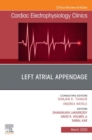 Left Atrial Appendage , An Issue of Cardiac Electrophysiology Clinics - eBook