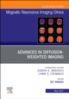 Advances in Diffusion-weighted Imaging, An Issue of Magnetic Resonance Imaging Clinics of North America - eBook