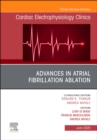 Advances in Atrial Fibrillation Ablation, An Issue of Cardiac Electrophysiology Clinics - eBook