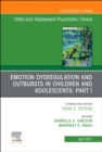 Emotion Dysregulation and Outbursts in Children and Adolescents: Part I, An Issue of ChildAnd Adolescent Psychiatric Clinics of North America : Volume 30-2 - Book