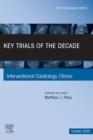 Key Trials of the Decade, An Issue of Interventional Cardiology Clinics, E-Book : Key Trials of the Decade, An Issue of Interventional Cardiology Clinics, E-Book - eBook