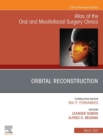 Orbital Reconstruction, An Issue of Atlas of the Oral & Maxillofacial Surgery Clinics - eBook
