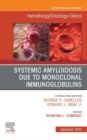 Systemic Amyloidosis due to Monoclonal Immunoglobulins, An Issue of Hematology/Oncology Clinics of North America, E-Book : Systemic Amyloidosis due to Monoclonal Immunoglobulins, An Issue of Hematolog - eBook