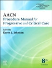 AACN Procedure Manual for Progressive and Critical Care - Book