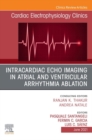 Intracardiac Echo Imaging in Atrial and Ventricular Arrhythmia Ablation, An Issue of Cardiac Electrophysiology Clinics, E-Book : Intracardiac Echo Imaging in Atrial and Ventricular Arrhythmia Ablation - eBook