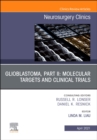 Glioblastoma, Part II: Molecular Targets and Clinical Trials, An Issue of Neurosurgery Clinics of North America - eBook