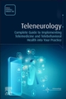 Teleneurology - E-Book : Complete Guide to Implementing Telemedicine and Telebehavioral Health into Your Practice - eBook