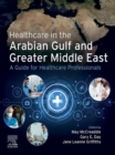 Healthcare in the Arabian Gulf and Greater Middle East: A Guide for Healthcare Professionals - INK - eBook