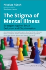 The Stigma of Mental Illness : Strategies against social exclusion and discrimination - Book
