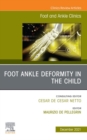 Foot Ankle Deformity in the Child, An issue of Foot and Ankle Clinics of North America, E-Book - eBook