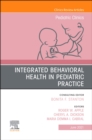 Integrated Behavioral Health in Pediatric Practice, An Issue of Pediatric Clinics of North America, E-Book : Integrated Behavioral Health in Pediatric Practice, An Issue of Pediatric Clinics of North - eBook