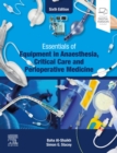 Essentials of Equipment in Anaesthesia, Critical Care and Perioperative Medicine - E-Book : Essentials of Equipment in Anaesthesia, Critical Care and Perioperative Medicine - E-Book - eBook