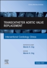 Transcatheter Aortic valve replacement, An Issue of Interventional Cardiology Clinics, E-Book : Transcatheter Aortic valve replacement, An Issue of Interventional Cardiology Clinics, E-Book - eBook
