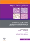 Gynecologic and Obstetric Pathology, An Issue of Surgical Pathology Clinics, E-Book : Gynecologic and Obstetric Pathology, An Issue of Surgical Pathology Clinics, E-Book - eBook