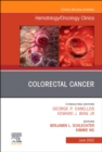 Colorectal Cancer, An Issue of Hematology/Oncology Clinics of North America, E-Book : Colorectal Cancer, An Issue of Hematology/Oncology Clinics of North America, E-Book - eBook